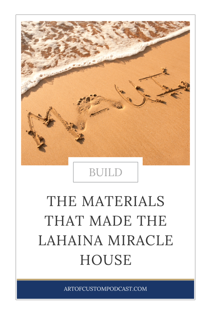 S6, E4: The Materials that Made the Lahaina Miracle House